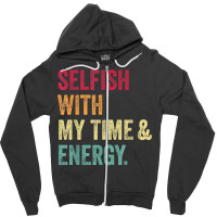 Selfish With My Time And Energy Retro Vintage Distressed T Shirt Zipper Hoodie | Artistshot