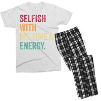 Selfish With My Time And Energy Retro Vintage Distressed T Shirt Men's T-shirt Pajama Set | Artistshot