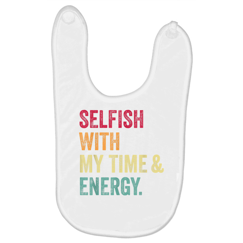 Selfish With My Time And Energy Retro Vintage Distressed T Shirt Baby Bibs by cm-arts | Artistshot