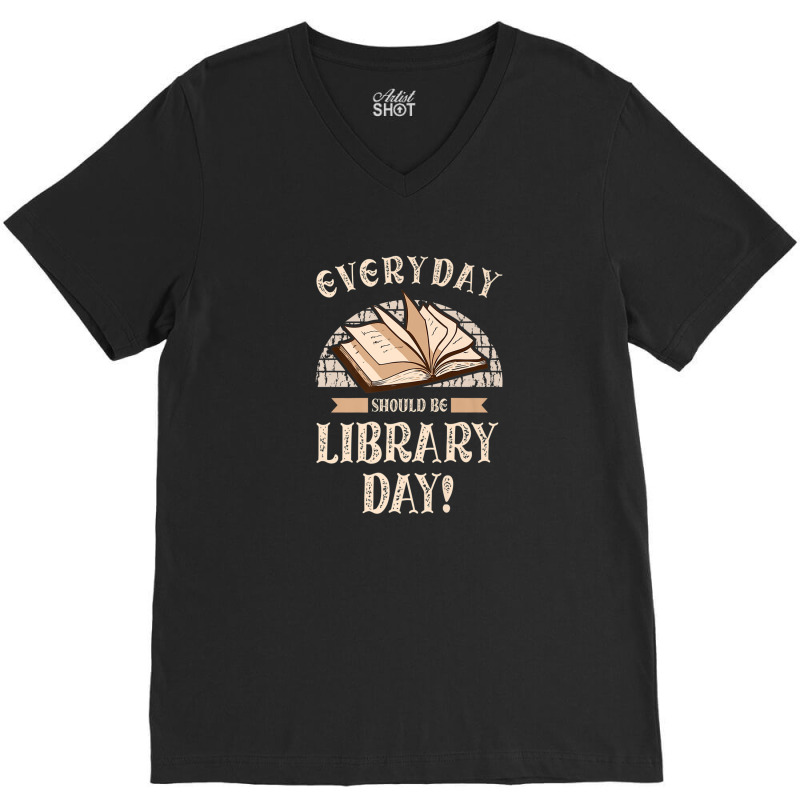 Everyday Should Be Library Day Librarian Fan Librarian V-neck Tee | Artistshot