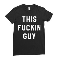 This Fuckin Guy Ladies Fitted T-shirt | Artistshot