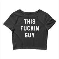 This Fuckin Guy Crop Top | Artistshot