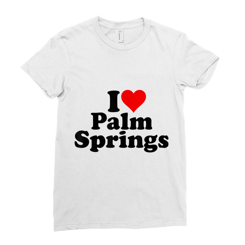 I Love Heart Palm Springs California T Shirt Ladies Fitted T-Shirt by cm-arts | Artistshot