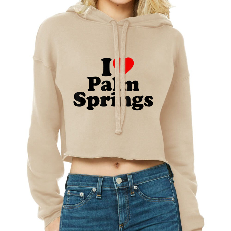 I Love Heart Palm Springs California T Shirt Cropped Hoodie by cm-arts | Artistshot