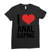 I Love Anal Gaping Ladies Fitted T-shirt | Artistshot