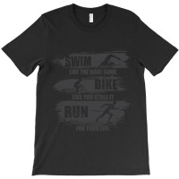 Swim Like The Boat Sunk Bike Like You Stole It Run For Your Life, Spor T-shirt | Artistshot