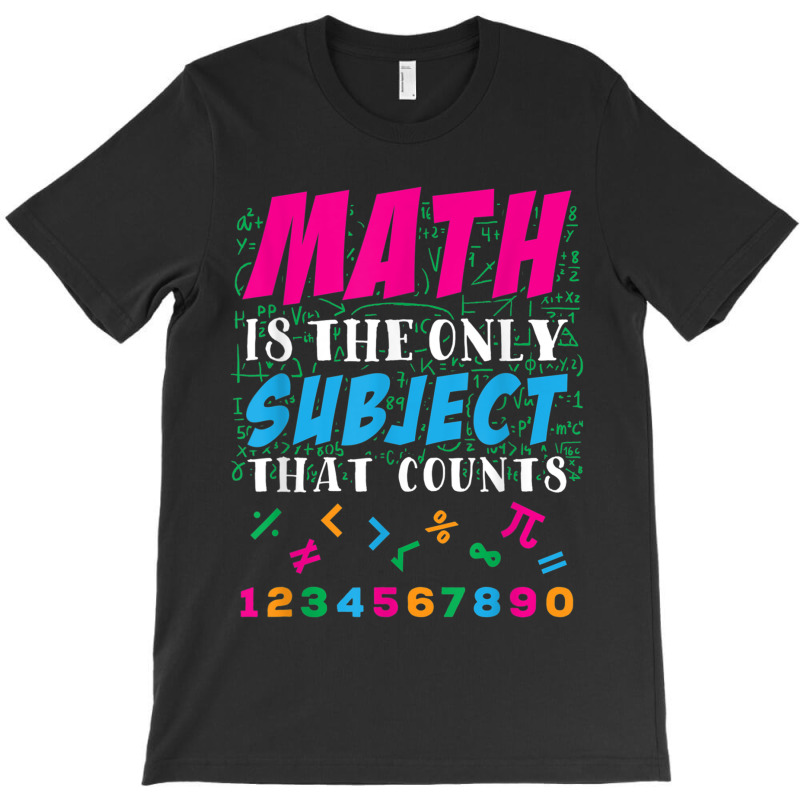 Math Is The Only Subject That Counts Math Teacher Gift T-shirt | Artistshot