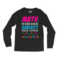 Math Is The Only Subject That Counts Math Teacher Gift Long Sleeve Shirts | Artistshot