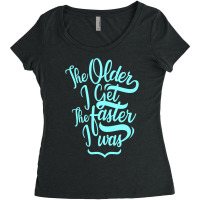 The Older I Get The Faster I Was Women's Triblend Scoop T-shirt | Artistshot