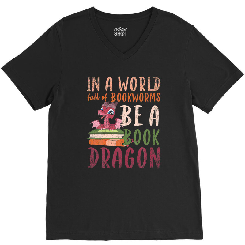 Funny In A World Full Of Bookworms Be A Book Dragon Reading V-neck Tee | Artistshot