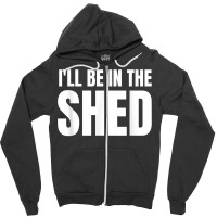 Ill Be In The Shed Mens Funny Gift For Dads Zipper Hoodie | Artistshot