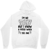 I_m No Cactus Expert But I Know A Prick When I See One, Gift Idea, Fun Unisex Hoodie | Artistshot