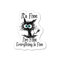 Im Fine Its Fine Everything Is Fine Sticker | Artistshot