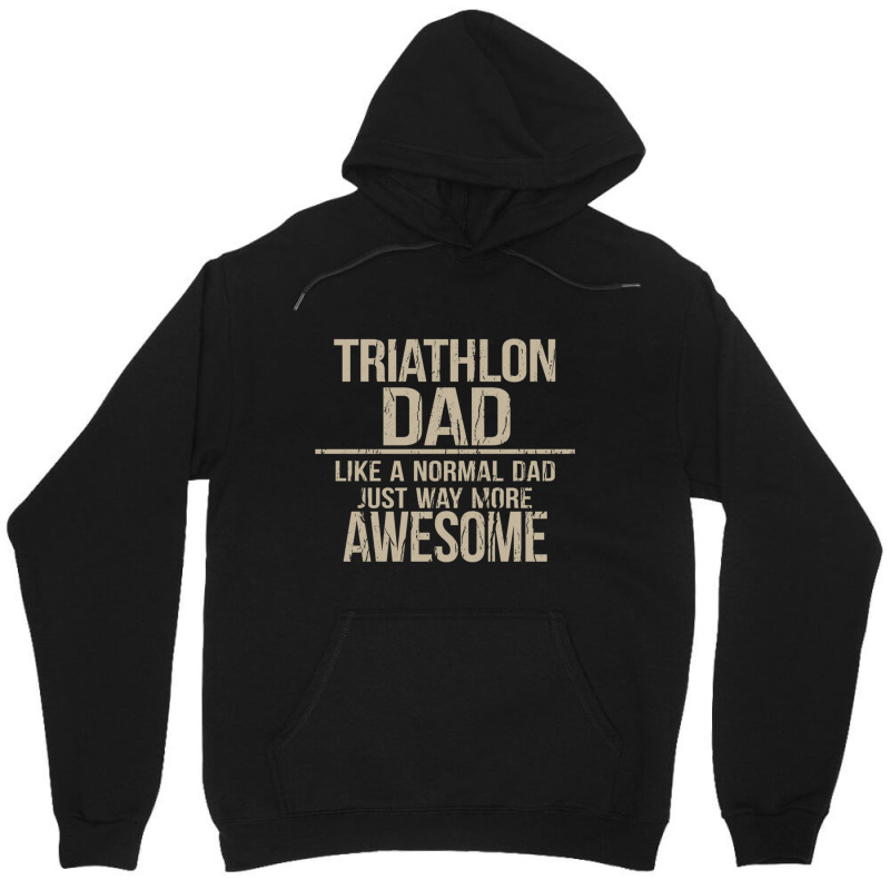 Triathlon Dad  Like A Normal Dad Just Way More Awesome  Triathlete Fat Unisex Hoodie by cm-arts | Artistshot