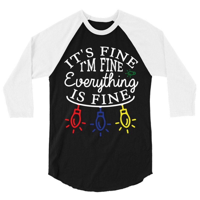 Im Fine. Its Fine. Everything Is Fine. 3/4 Sleeve Shirt | Artistshot