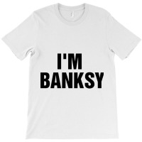 I_m Banksy T-shirt | Artistshot