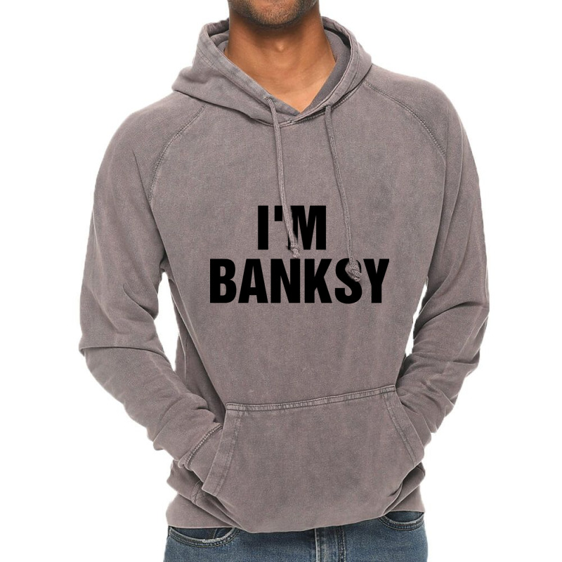 I_m Banksy Vintage Hoodie by HISHIMUCHILDRESS | Artistshot