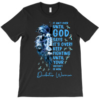 Diabetes Diabetic Warrior It Aint Over Until God Says Its Over 40 Diab T-shirt | Artistshot