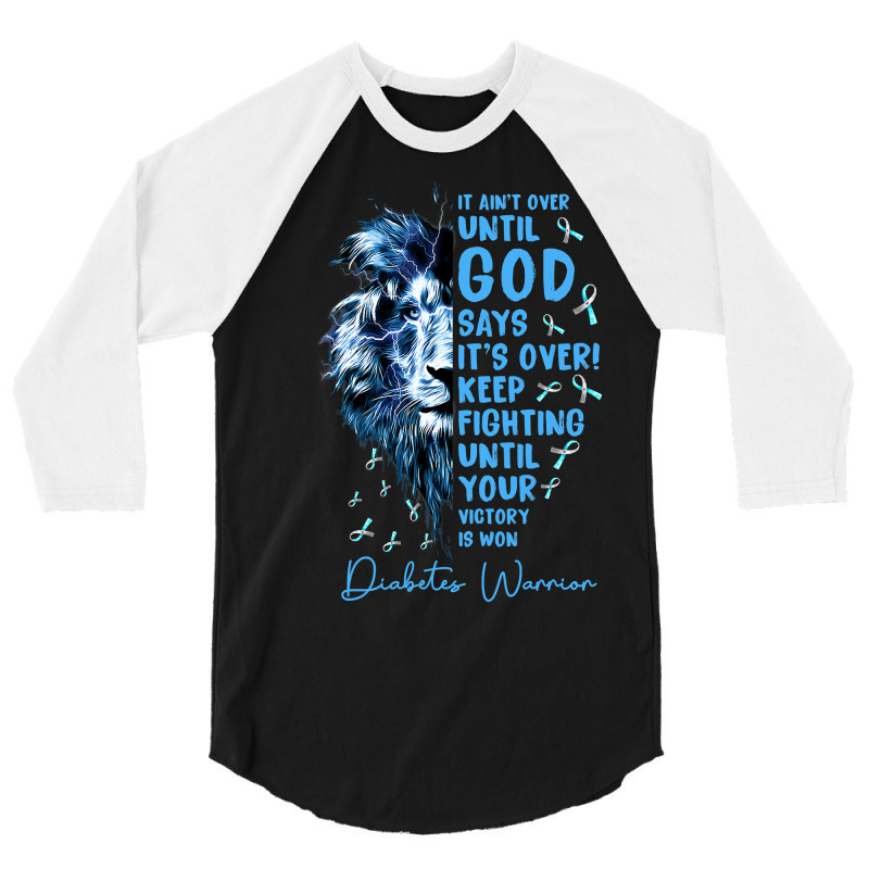 Diabetes Diabetic Warrior It Aint Over Until God Says Its Over 40 Diab 3/4 Sleeve Shirt | Artistshot