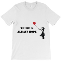 Banksy There Is Always Hope T-shirt | Artistshot