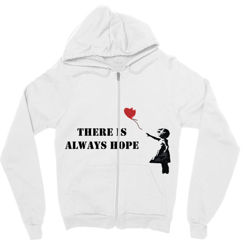 Banksy There Is Always Hope Zipper Hoodie by HISHIMUCHILDRESS | Artistshot