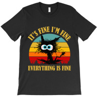 Its Fine Im Fine Everything Is Fine Cat T-shirt | Artistshot