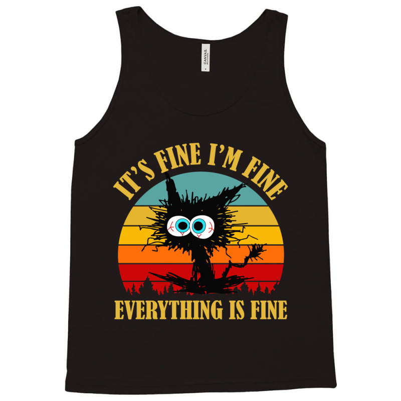 Its Fine Im Fine Everything Is Fine Cat Tank Top | Artistshot