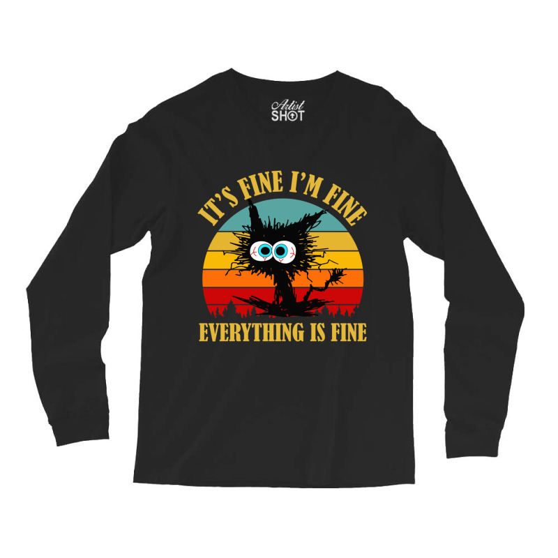 Its Fine Im Fine Everything Is Fine Cat Long Sleeve Shirts | Artistshot