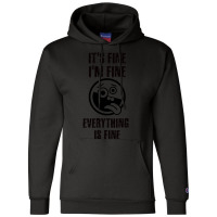 Its Fine Im Fine Everything Is Fine Champion Hoodie | Artistshot