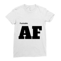 Fuckable Af (as Fuck) Shirt, Mug, Tote, And More! Ladies Fitted T-shirt | Artistshot