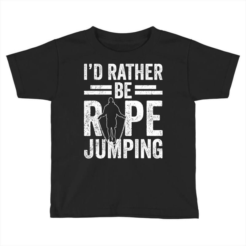 I'd Rather Be Rope Jumping Jump Skipping Hobby Long Sleeve T Shirt Toddler T-shirt | Artistshot