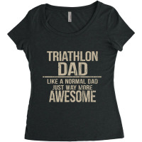 Triathlon Dad  Like A Normal Dad Just Way More Awesome  Triathlete Fat Women's Triblend Scoop T-shirt | Artistshot