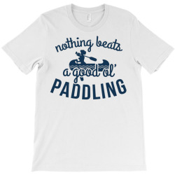 nothing beats a good ole paddling T-Shirt | Artistshot