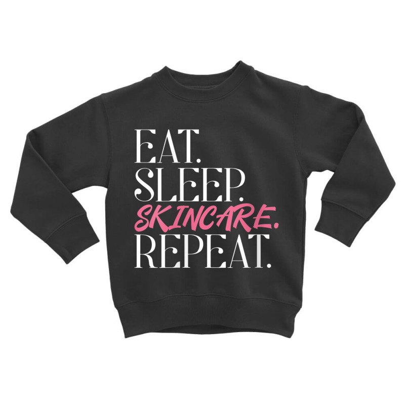 Womens Eat Sleep Skincare Repeat Skin Esthetician Skincare V Neck T Sh Toddler Sweatshirt | Artistshot