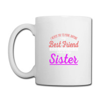 I Never Try To Make Anyone My Best Friend Because I Already Have One A Coffee Mug | Artistshot