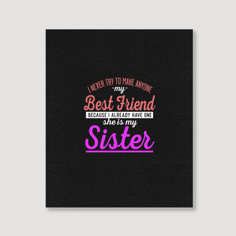 I Never Try To Make Anyone My Best Friend Because I Already Have One A Portrait Canvas Print | Artistshot