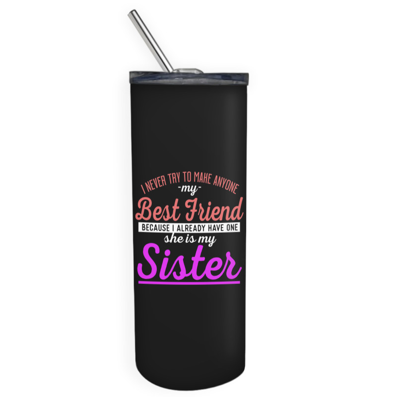 I Never Try To Make Anyone My Best Friend Because I Already Have One A Skinny Tumbler | Artistshot