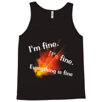 Im Fine. Its Fine. Everything Is Fine Tank Top | Artistshot