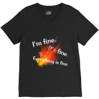 Im Fine. Its Fine. Everything Is Fine V-neck Tee | Artistshot