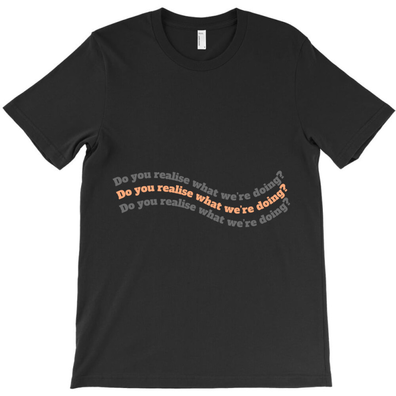 Do You Realise What We Are Doing Line By Hia Lian In Cutie Pie The Ser T-shirt | Artistshot