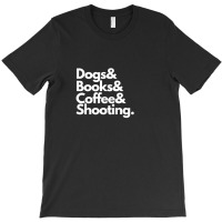 Dogs & Books & Coffee & Shooting T-shirt | Artistshot