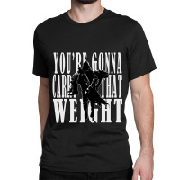 Youre Gonna Carry That Weight  Cayde6 Classic T-shirt | Artistshot