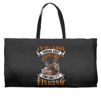 Hunting Hunt Im Not Always Thinking About Hunting Sometimes Its Fishin Weekender Totes | Artistshot