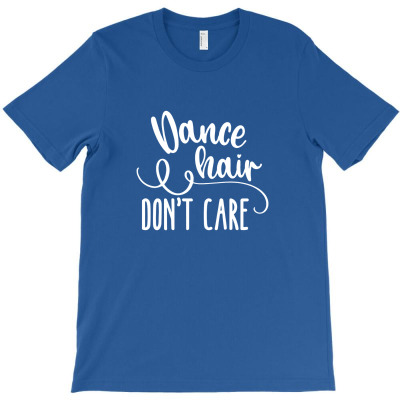 Dance Hair Dont Care Funny T-shirt Designed By Funny22