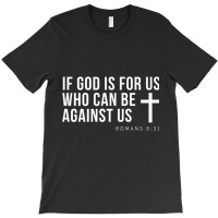 If God Is For Us Who Can Be Against Us Christ Belive Premium T Shirt T-shirt | Artistshot