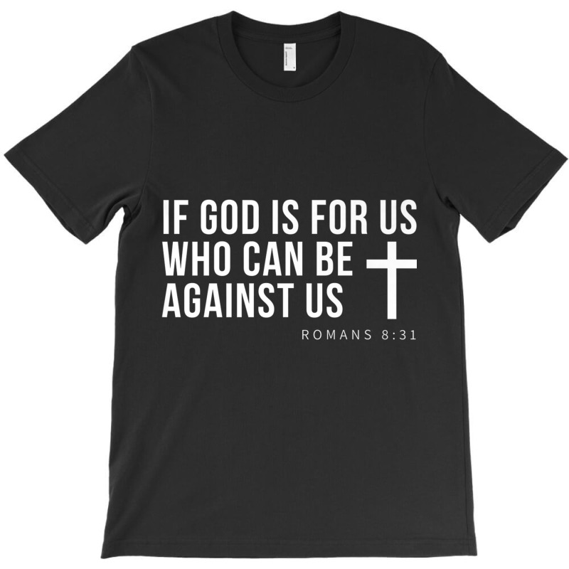 If God Is For Us Who Can Be Against Us Christ Belive Premium T Shirt T-Shirt by cm-arts | Artistshot