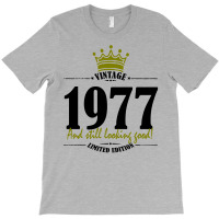 Vintage 1977 And Still Looking Good T-shirt | Artistshot
