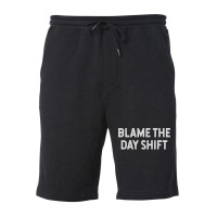 Blame The Day Shift Funny Sarcastic Night Shift Worker Quote Fleece Short | Artistshot