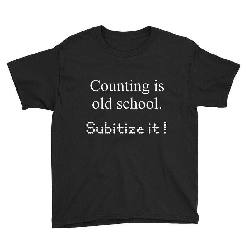 Counting Is Old School Subitize It! Math Concept T Shirt Youth Tee | Artistshot