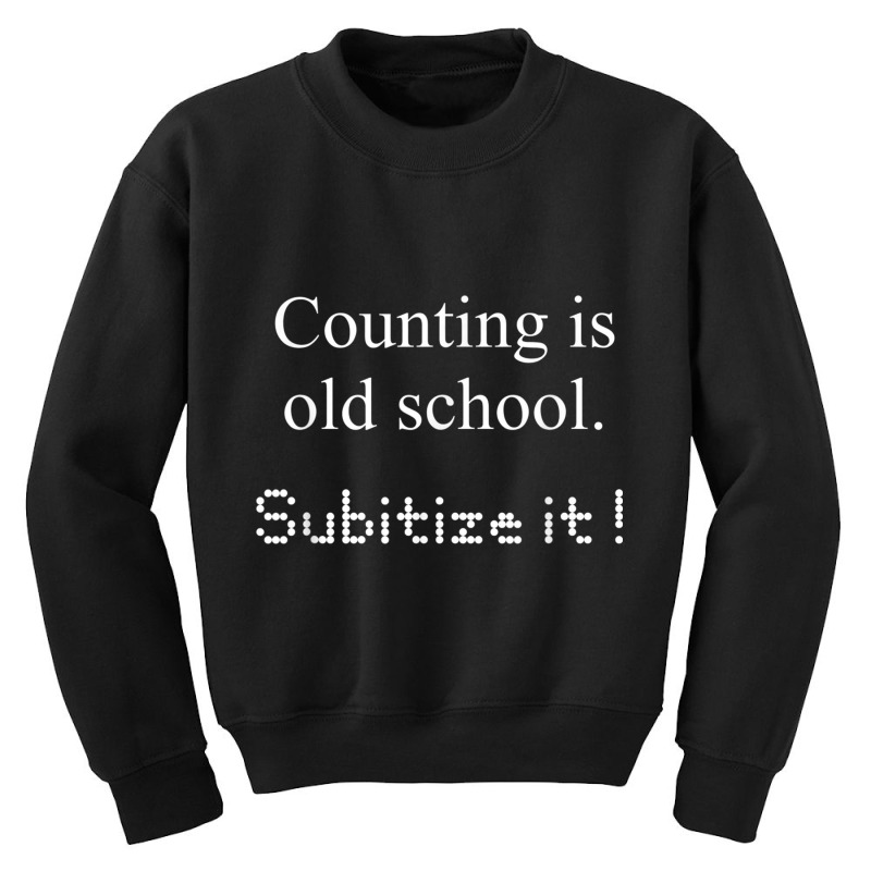 Counting Is Old School Subitize It! Math Concept T Shirt Youth Sweatshirt | Artistshot